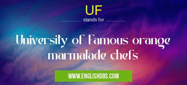 UF means University of Famous orange marmalade chefs UF