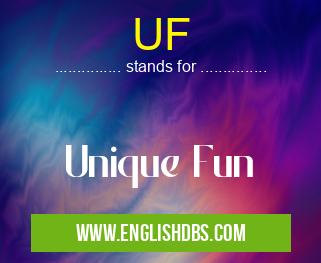 UF means Unique Fun UF