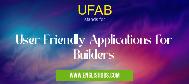 UFAB means User Friendly Applications for Builders UFAB