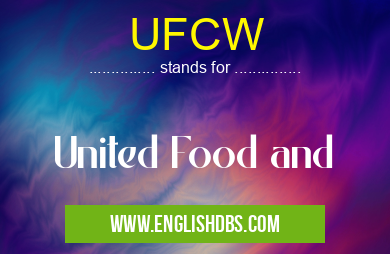 UFCW means United Food and UFCW