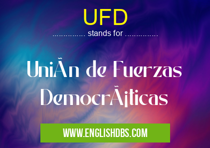 UFD means Unión de Fuerzas Democráticas UFD