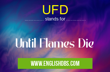 UFD means Until Flames Die UFD