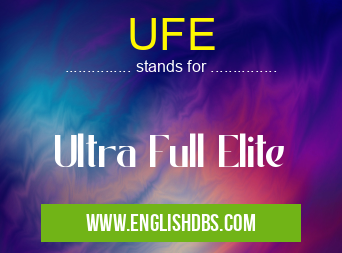 UFE means Ultra Full Elite UFE
