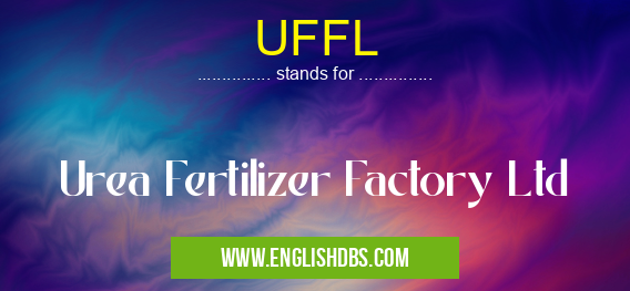 UFFL means Urea Fertilizer Factory Ltd UFFL