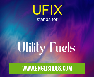 UFIX means Utility Fuels UFIX