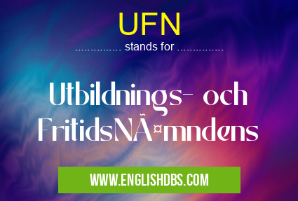 UFN means Utbildnings- och FritidsNämndens UFN