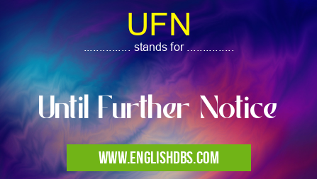 UFN means Until Further Notice UFN