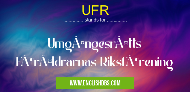 UFR means Umgängesrätts Föräldrarnas Riksförening UFR