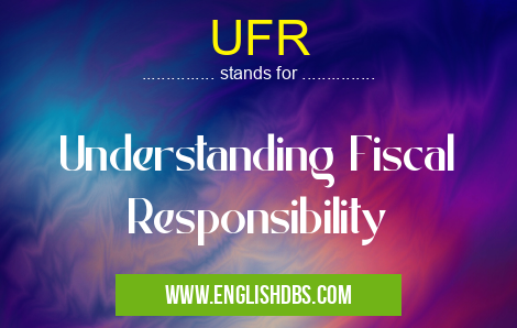 UFR means Understanding Fiscal Responsibility UFR