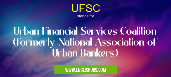 UFSC means Urban Financial Services Coalition (formerly National Association of Urban Bankers) UFSC