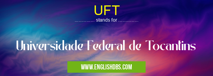 UFT means Universidade Federal de Tocantins UFT