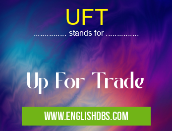 UFT means Up For Trade UFT
