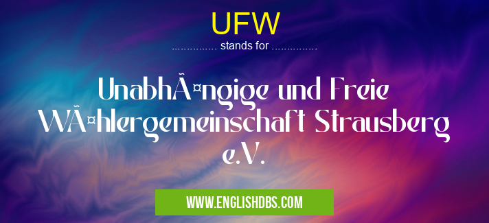 UFW means Unabhängige und Freie Wählergemeinschaft Strausberg e.V. UFW