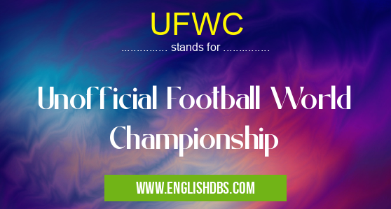 UFWC means Unofficial Football World Championship UFWC