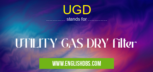 UGD means UTILITY GAS DRY filter UGD