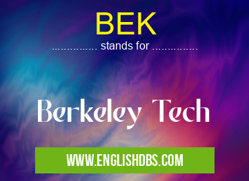 BEK means Berkeley Tech BEK