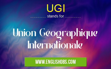 UGI means Union Géographique Internationale UGI
