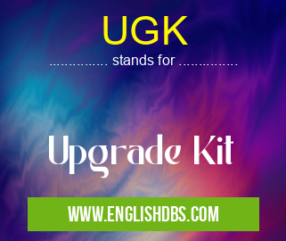 UGK means Upgrade Kit UGK