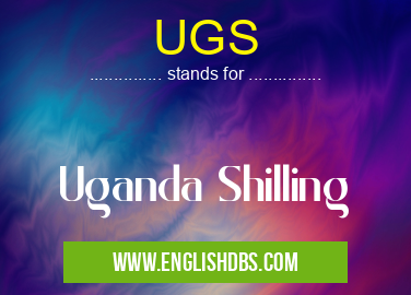 UGS means Uganda Shilling UGS