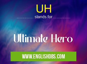 UH means Ultimate Hero UH