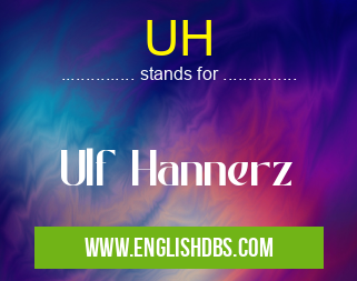 UH means Ulf Hannerz UH