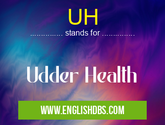 UH means Udder Health UH