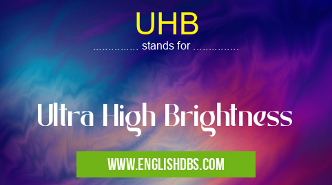 UHB means Ultra High Brightness UHB