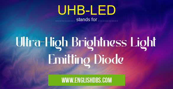 UHB-LED means Ultra-High Brightness Light Emitting Diode UHB-LED