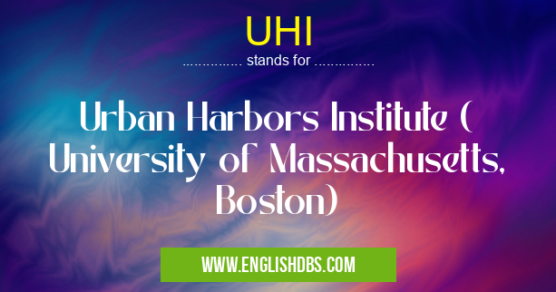 UHI means Urban Harbors Institute ( University of Massachusetts, Boston) UHI