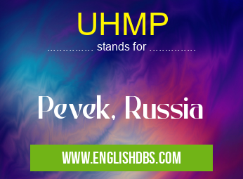 UHMP means Pevek, Russia UHMP