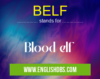 BELF means Blood elf BELF