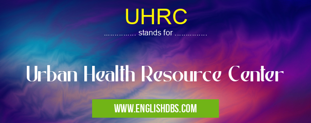 UHRC means Urban Health Resource Center UHRC