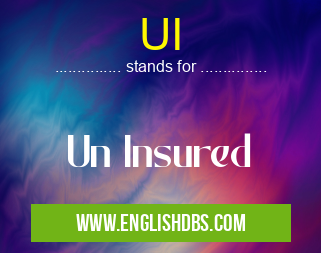 UI means Un Insured UI