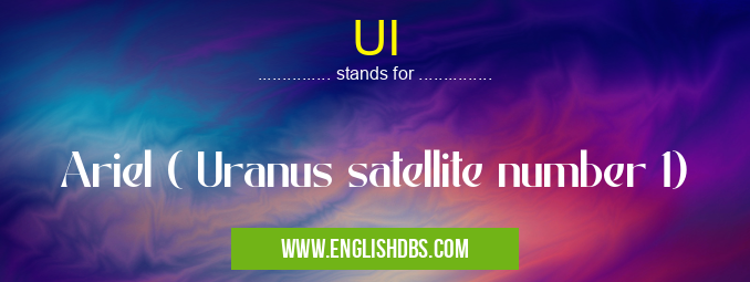 UI means Ariel ( Uranus satellite number 1) UI