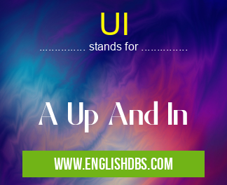 UI means A Up And In UI