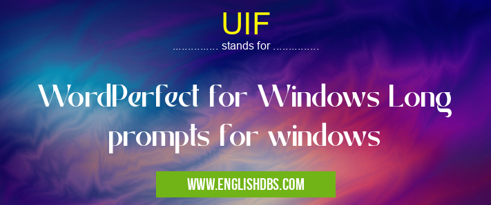 UIF means WordPerfect for Windows Long prompts for windows UIF