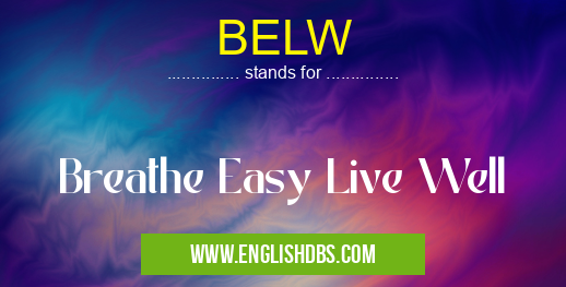 BELW means Breathe Easy Live Well BELW