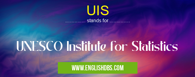 UIS means UNESCO Institute for Statistics UIS