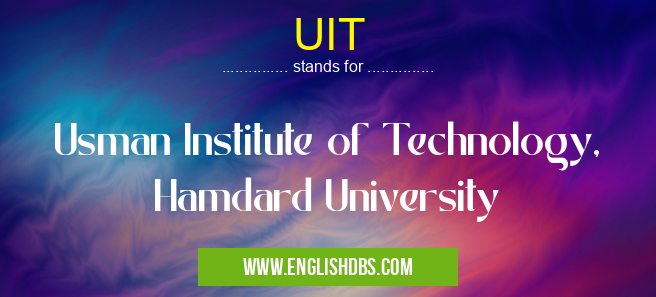 UIT means Usman Institute of Technology, Hamdard University UIT