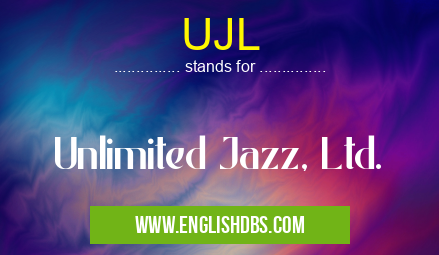 UJL means Unlimited Jazz, Ltd. UJL