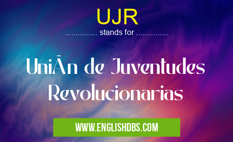 UJR means Unión de Juventudes Revolucionarias UJR