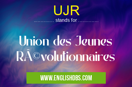 UJR means Union des Jeunes Révolutionnaires UJR
