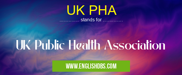 UK PHA means UK Public Health Association UK PHA