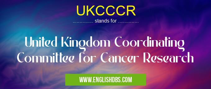 UKCCCR means United Kingdom Coordinating Committee for Cancer Research UKCCCR