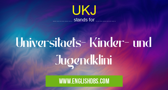 UKJ means Universitaets- Kinder- und Jugendklini UKJ