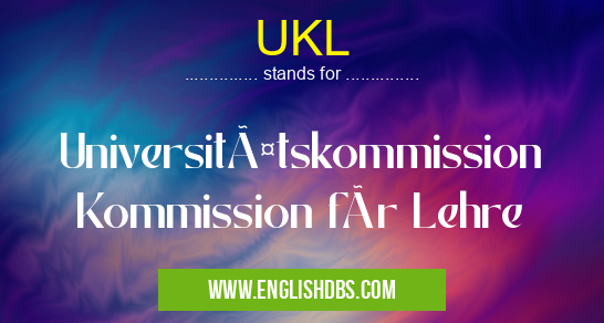UKL means Universitätskommission Kommission für Lehre UKL