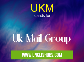 UKM means Uk Mail Group UKM