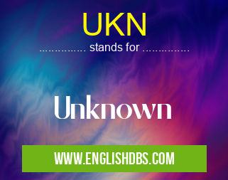 UKN means Unknown UKN