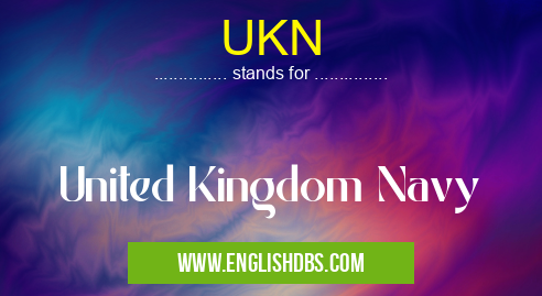 UKN means United Kingdom Navy UKN