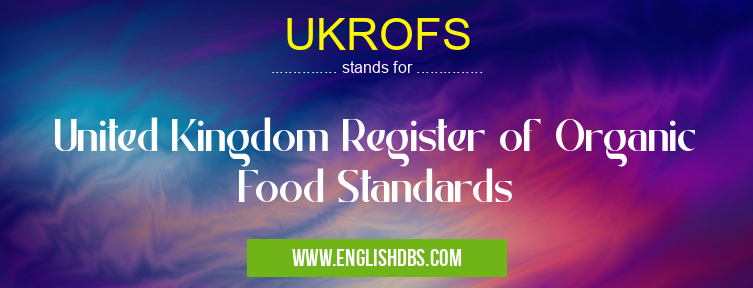 UKROFS means United Kingdom Register of Organic Food Standards UKROFS